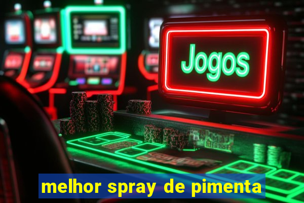 melhor spray de pimenta